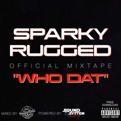 SPARKY RUGGED OFFICIAL MIXTAPE "WHO DAT"