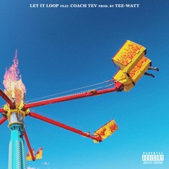 Let it loop ft. Coach Tev produced by Tee-waTT