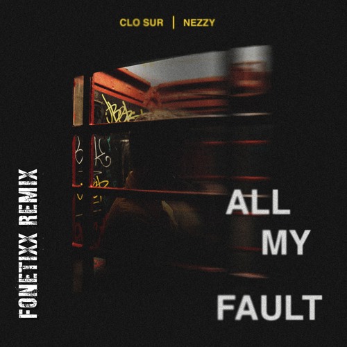 Clo Sur - All My Fault Ft. NEZZY (Fonetixx Remix)