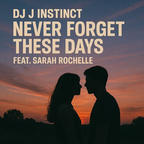 Dj J Instinct - Never Forget These Days Feat. Sarah Rochelle