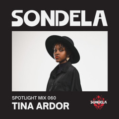 Sondela Spotlight 060 - Tina Ardor | Afro-House / Afrotech Mix