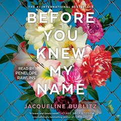 [READ PDF] Before You Knew My Name: A Novel by Jacqueline Bublitz (Author),Penelope Rawlins (Narrato