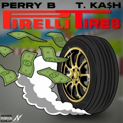Pirelli Tires By Perry B feat. T. Ka$h