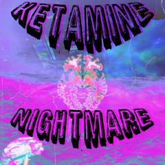 KETAMINE NIGHTMARE