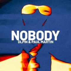 NOBODY - DLPIN & PAUL MARTIN