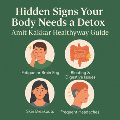 Hidden Signs Your Body Needs a Detox – Amit Kakkar Healthyway Guide