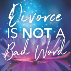 Download⚡️[PDF]❤️ Divorce Is Not a Bad Word Leaving Your Partner without Losing Yourself