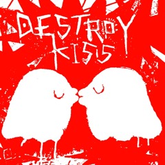 DESTROY KISS