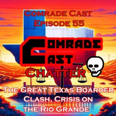 The Great Texas Boarder Clash, Crisis on the Rio Grande | Comrade Cast Episode