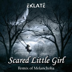 Melancholia (Eklaté Remix) - Scared Little Girl