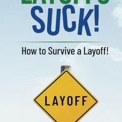 ❤️[PDF]⚡️ Layoffs Suck!: How to Survive a Layoff!