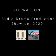 Rik Watson - Audio Drama Production Showreel 2020