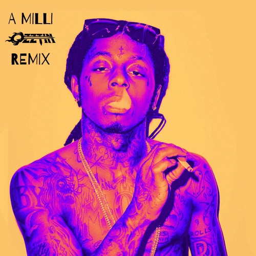 LIL WAYNE - A MILLI(OZZTIN REMIX)