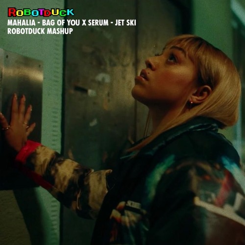 Mahalia - Bag Of You X Serum - Jet Ski (robotduck Mashup)