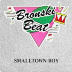 Bronski Beat, Small Town Boy - REMIX By Lost&Found (Aus)
