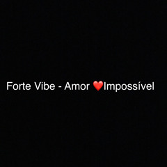 Forte Vibe - Amor Impossível