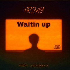 Waitin Up (Prod. Jofisbeats)