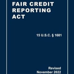 [PDF-EPub] Download Fair Credit Reporting Act 15 U.S.C § 1681 Revised A Quick Reference Gu