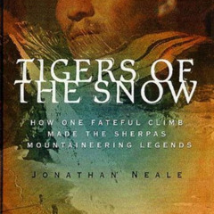 [READ] PDF 📗 Tigers of the Snow: How One Fateful Climb Made The Sherpas Mountaineeri