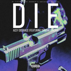 Acey Disgrace + Smoove Dinero - Die (Prod. Evk95) [DJ BANNED + DJ TIPTRONIC]