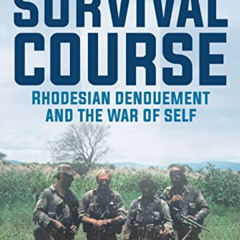 [Read] EBOOK 💘 Survival Course: Rhodesian Denouement and the War of Self by  Chris C
