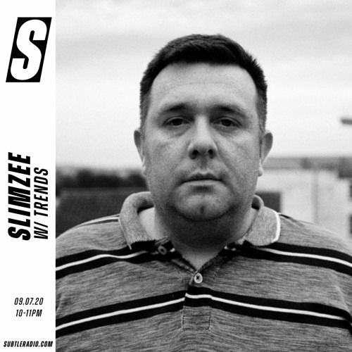 Slimzee w/ Trends - Subtle - 09/07/2020