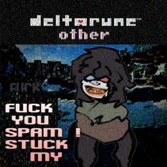 (Nun butters reupload) FUCK YOU SPAM  ! STUCK MY - [Deltarune: Other]