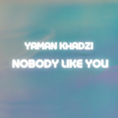 Yaman Khadzi - Nobody Like You