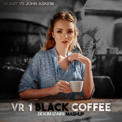 UCast vs John Askew - VR1 Black Coffee (Bekim Izairi Mashup)