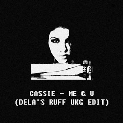 Cassie - Me & U (Dela's Ruff UKG Edit) [FREE DL]