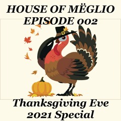 House Of Meglio - Episode 002 (Thanksgiving Eve Special 2021)