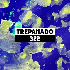 Dekmantel Podcast 322 - Trepanado
