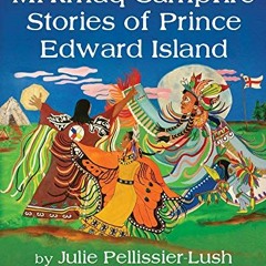 [PDF] ❤️ Read Mi'kmaq Campfire Stories of Prince Edward Island (English and Micmac Edition) by