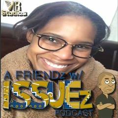 Dealing With An Overbearing Mother & Toxic Personal Relationships - A Friend With ISSUEz Podcast