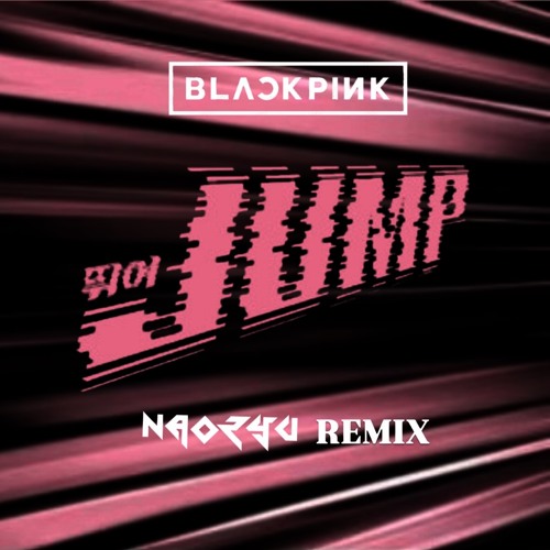BLACKPINK - JUMP(뛰어) NAORYU REMIX