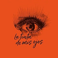 [Read] PDF EBOOK EPUB KINDLE La tinta de mis ojos by  Aitana Ocaña ✓