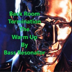 Back Room Termination -The Warm Up By Bass Resonator