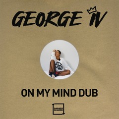 George IV - On My Mind Dub