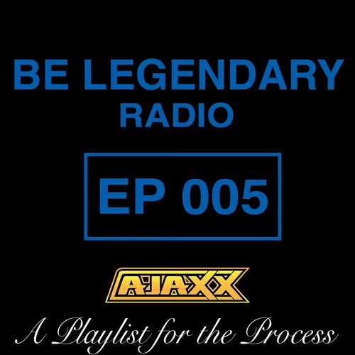 Be Legendary Radio Episode 005 (Clean)