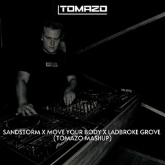Sandstorm X Move Your Body X Ladbroke Grove (TOMAZO Mashup)