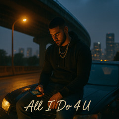 All I Do 4 U