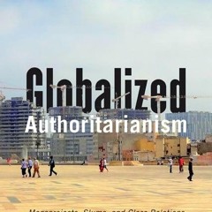 Kindle⚡online✔PDF Globalized Authoritarianism: Megaprojects, Slums, and Class Relations in Urba