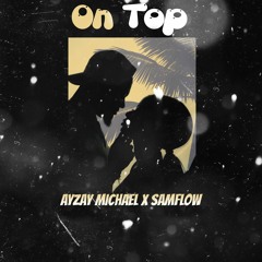 On Top (Ayzay Michael feat. Samflow)