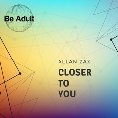 Allan Zax - Closer To You (Original Mix)