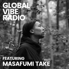 Global Vibe Radio 304 Feat. Masafumi Take (Katharsis Recordings)