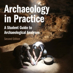 Get KINDLE 📒 Archaeology in Practice: A Student Guide to Archaeological Analyses by