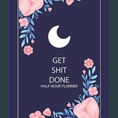{pdf} 🌟 Get Shit Done Planner Half Hour: 100 Days for Daily Hourly Planner 15 Minutes Sections, 6A