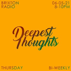 Brixton Radio presents: Deepest Thoughts (06/05-21)