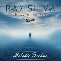 Ray Silva - Heaven Journey (Remix) (Melodic Techno) - 2024