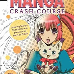 [FREE] EBOOK 📩 Manga Crash Course: Drawing Manga Characters and Scenes from Start to